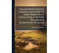 Grasshopper Green's Garden; the Story of Some Wonderful Little Lives. A Nature Reader for Elementary Schools