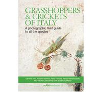 Grasshoppers And Crickets Of Italy. A Photographic Field Guide To All The Specie