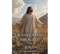 Grasshoppers, Miracles, and Jesus: lessons from my life