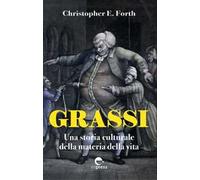 Grassi. Una storia culturale della materia della vita