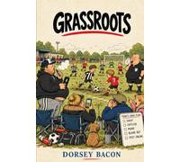 GRASSROOTS: How Junior Grassroots Football Works, What It Feels Like, and Why We Keep Coming Back