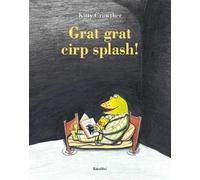 Grat grat cirp splash! Ediz. a colori