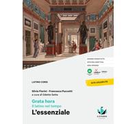Grata hora. Il latino nel tempo. L'Essenziale. Per le Scuole superiori