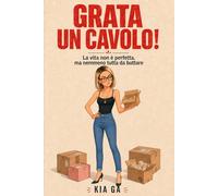 Grata un cavolo !: La vita non è perfetta , ma nemmeno tutta da buttare