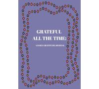 Grateful All The Time: 90 Days of Gratitude Journaling for Mental Health and Positive Mindset, 7 x 10 inches, 90 pages