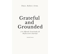 Grateful and Grounded: A 6-Month Gratitude & Reflection Journal
