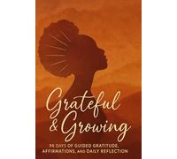 Grateful and Growing: Grateful & Growing: A Guided Gratitude Journal with Daily Prompts, Affirmations, and Reflection Pages