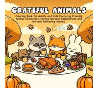 Grateful Animals: Cozy Thanksgiving Coloring Book for Adults and Kids Featuring Friendly Animal Characters, Festive Harvest Celebrations and Autumn Gathering Scenes
