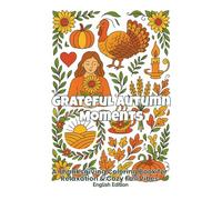 Grateful Autumn Moments (English Edition): Adult Coloring Book with Pumpkins, Fall Leaves, Harvest Scenes & Cozy Thanksgiving Designs