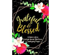 Grateful & Blessed: 52 Weeks to Write In Gratitude Journal, Bible Verses & Thanksgiving Prayers to Cultivate a Grateful Heart | Black Gold Floral Theme Borders | 6 x 9 inches Medium Size
