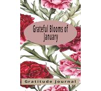 Grateful Blooms of January: A Reflective Journal Inspired by the Carnation - 100 Pages to Cultivate Daily Thankfulness