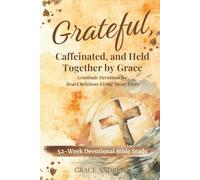 Grateful, Caffeinated, and Held Together by Grace 52-Week Devotional Bible Study: Gratitude Devotions for Real Christians Living Messy Lives