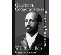 Grateful Consciousness: A W.E.B. Du Bois Inspired Writing and Gratitude Journal