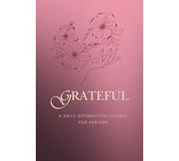 Grateful - Daily Affirmations Journal for Seniors: Guided Diary to improve your mental well-being and engage in daily mindfulness