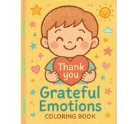Grateful Emotions Coloring Book: 25 Cute Coloring Pages to Help Kids Notice and Celebrate Gratitude