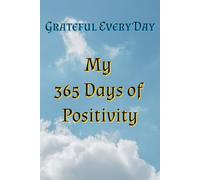 Grateful Every Day: 365 Days of Positivity: | The Gratitude Journal: 365 Days to a Happier You