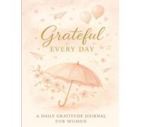 Grateful Every Day: 5-Minute Daily Gratitude Journal: 100 Beautifully Designed Pages to Reflect, Appreciate & Find Inner Peace