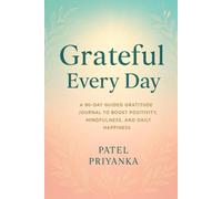 Grateful Every Day: A 90-Day Guided Gratitude Journal to Boost Positivity, Mindfulness, and Daily Happiness