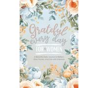 Grateful Every Day: A Daily Gratitude Journal for Mindfulness, Reflection, and Intentional Living