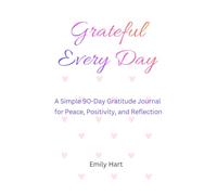 Grateful Every Day: A Simple 90-Day Gratitude Journal for Peace, Positivity, and Reflection