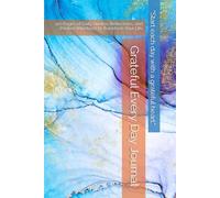 Grateful Every Day Journal: 120 Pages of Daily Quotes, Reflections, and Positive Intentions to Transform Your Life