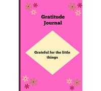 Grateful For The Little Things: Gratitude Daily Journal