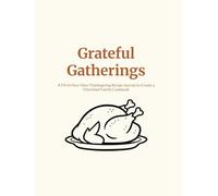 Grateful Gatherings: A Fill-In-Your-Own Thanksgiving Recipe Journal to Create a Cherished Family Cookbook