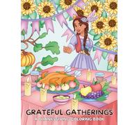 Grateful Gatherings: A Thanksgiving Coloring Book Filled with Fall Fun, Family, and Festive Traditions.
