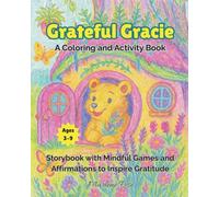 Grateful Gracie - A Coloring and Activity Book: A Storybook with Mindful Games and Affirmations to Inspire Gratitude for Kids Ages 3-9