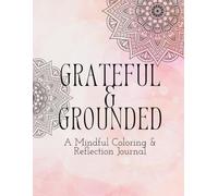 Grateful & Grounded: A Mindful Coloring and Reflection Journal