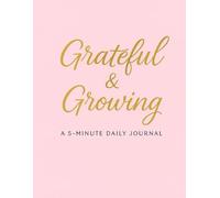 Grateful & Growing: A 5-Minute Daily Journal: 60 Days of Guided Morning & Evening Reflections for Self-Growth