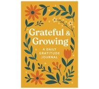 Grateful & Growing: A Daily Gratitude Journal with Prompts for Mindfulness, Happiness, and Self-Love: 120 Pages of Guided Reflection with Affirmations, Quotes, and Space to Cultivate Daily Positivity