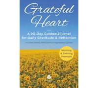 Grateful Heart: A 90-Day Guided Journal for Daily Gratitude & Reflection