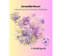 Grateful Heart: A Guided Journal for Everyday Thankfulness