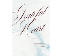 Grateful Heart Journal: A 60-Day Guided Journey to Heal, Reflect and Find Joy in Everyday Moments