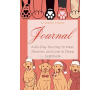 Grateful Heart Journal: A 60-Day Guided Journey to Heal, Reflect, and Find Joy in Everyday Moments