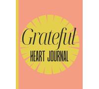 Grateful Heart Journal: A Daily Companion for Joy, Calm & Self-Discovery