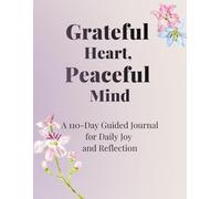 Grateful Heart, Peaceful Mind: A 110-Day Guided Journal for Daily Joy and Reflection