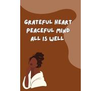 Grateful Heart, Peaceful Mind, All is well: A Simple Daily Journal to Reflect, Appreciate & Grow.