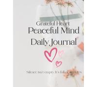Grateful Heart Peaceful Mind Daily Journal: A Gratitude to Reflect, Appreciate, and Feel Hapier | 105 Pages, 7.5 x 9.25"