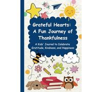 Grateful Hearts: A Fun Journey of Thankfulness: A Kids' Journal to Celebrate Gratitude, Kindness, and Happiness