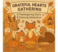 Grateful Hearts Gathering: A Thanksgiving Story & Coloring Adventure for Kids