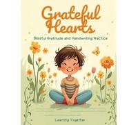 Grateful Hearts: Gratitude and Handwriting Practice for Kids: A Positive Affirmations and Handwriting Workbook to Build Confidence, Kindness, and Gratitude in Kids Ages 5-9