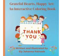 Grateful Hearts, Happy Art: An Interactive Coloring Book: Teach Children Gratitude Through Fun, Uplifting Bible-Based Coloring Pages and Activities
