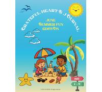 Grateful Hearts Journal - June Summer Fun Edition: A Gratitude Activity Book for Kids Ages 6-12 with Daily Prompts, Doodle Spaces, and Summer Fun by the Sea!