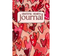 Grateful Hearts Journal: Personal diary of thoughts, gratitude, and your heart's true intentions.