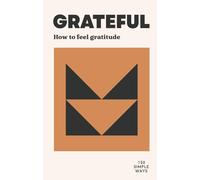 GRATEFUL: How to feel gratitude (150 Simple Ways)