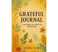 Grateful Journal: Daily Gratitude Prompts to Cultivate Positivity & Mindful Living