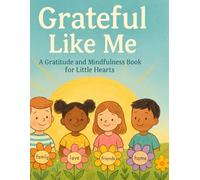 Grateful Like Me: A Gratitude and Mindfulness Book for Little Hearts