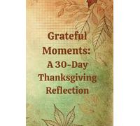 Grateful Moments: A 30-Day Thanksgiving Reflection
